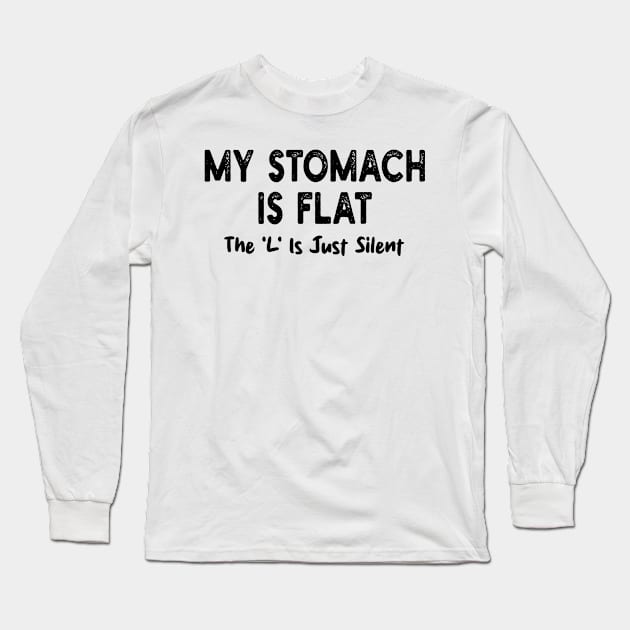 My Stomach Is Flat The 'L' Is Just Silent Long Sleeve T-Shirt by mdr design
